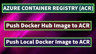 Azure Container Registry Push Local Image to Azure Container Registry Push Docker Hub Image to ACR