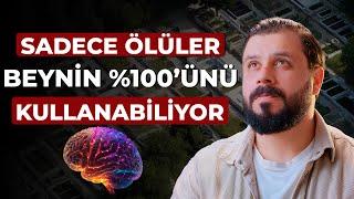 Sadece Ölüler Beynin %100ünü Kullanabiliyor - Mehmet Ede