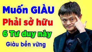 Bất kỳ người Nghèo nào đều trở nên GIÀU CÓ nếu sở hữu 6 Tư Duy này