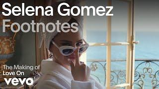 Selena Gomez - The Making of Love On Vevo Footnotes