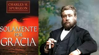 Solamente Por Gracia Charles Spurgeon Audio Libro Cristiano