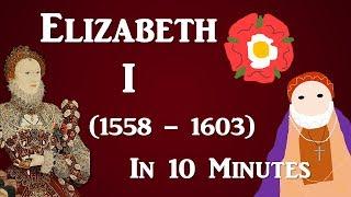 Elizabeth I 1558 - 1603 - 10 Minute History