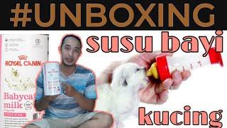 UNBOXING ROYAL CANIN BABY CAT MILK-SUSU BAYI KUCING