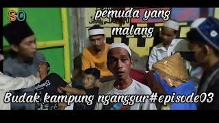 Budak Kampung Nganggur Pemuda yang Malang Episode - 03