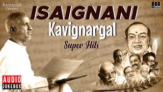 Isaignani - Kavignargal Super Hits  Ilaiyaraaja  80s & 90s Hits  Evergreen Tamil Songs