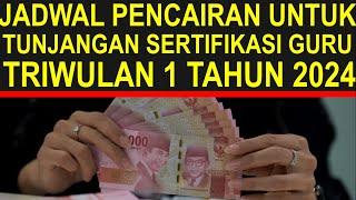 Jadwal pencairan tunjangan sertifikasi guru triwulan 1 2024 dan tambahan 1 bulan tunjangan guru