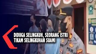 Diduga Selingkuh Seorang Istri Tikam Selingkuhan Suami