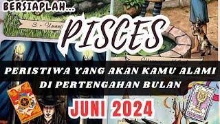 PISCES  Bersiaplah  Peristiwa Yang Akan Kamu Alami Di Pertengahan Bulan JUNI 2024