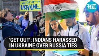Indian Students Harassed In Ukraine Good Friends Of Russia Get Out  Details