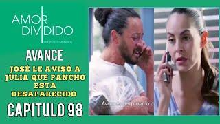 Pancho Desaparecido  Amor Dividido Avance Capítulo 98