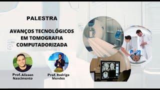 PALESTRA AVANÇOS TECNOLÓGICOS EM TOMOGRAFIA COMPUTADORIZADA