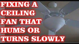 How To Fix A Ceiling Fan That Hums Or Turns Slowly