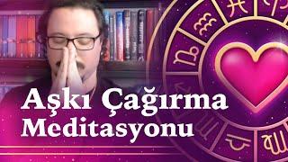 Aşkı Çağırma Meditasyonu  RUH EŞİNİ ÇAĞIR #1