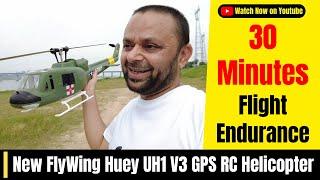 30 Minutes of Nonstop Flight FlyWing Huey UH1 V3 GPS RC Helicopter Endurance Challenge