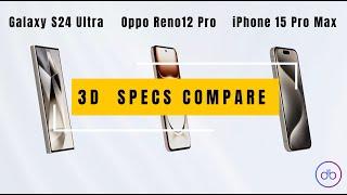 Samsung Galaxy S24 Ultra vs Oppo Reno 12 Pro vs iPhone 15 Pro Max  Specs & 3D Comparison