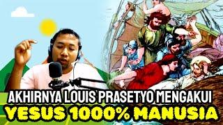 AKHIRNYA LOUIS PRASETYO MENGAKUI YESUS 1000% MANUSIA KAPAN TOBAT LOUIS ?