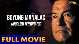 Boyong Mañalac Hoodlum Terminator Full Movie HD  Eddie Garcia