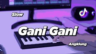 DJ GANI GANI SLOW ANGKLUNG  VIRAL TIK TOK