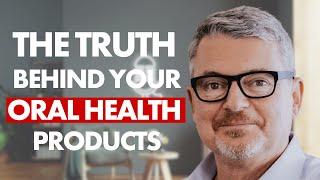The Truth Behind Oral Health Products and Your Mouth’s Ecosystem