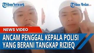 Pria Ini Ancam Penggal Kepala Polisi yang Berani Tangkap Pimpinan FPI Rizieq Shihab