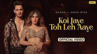 Koi Jaye Toh Leh Aaye  Official Music #video  Akasa  Umar Riaz  Aasa Singh
