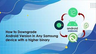 PART 1 How to Downgrade Android Version in Any Samsung device with a higher binary