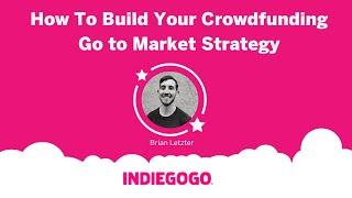 How To Build Your Go To Market Crowdfunding Strategy