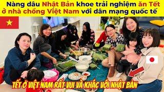 Nàng dâu Nhật Bản khoe trải nghiệm ăn Tết ở nhà chồng Việt Nam với dân mạng quốc tế như thế nào?