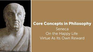 Seneca On The Happy Life  Virtue As Its Own Reward  Philosophy Core Concepts