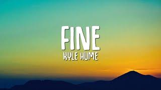 Kyle Hume - Fine Lyrics