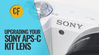 Upgrading your Sony APS-C kit lens All my recommendations.