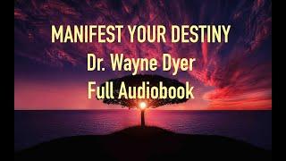 MANIFEST YOUR DESTINY. Dr.Wayne Dyer Full Audiobook.