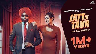 Jatt Di Taur  Official Video  Dilbag Sahota  Arsara Music  New Punjabi Songs 2024  Johnny Vick