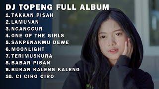 DJ TOPENG FULL ALBUM - TAKKAN PISAH  LAMUNAN  NGANGGUR