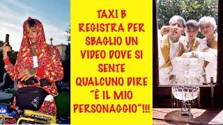 TAXI B REGISTRA PER SBAGLIO UN VIDEO DOVE SI SENTE QUALCUNO DIRE “È IL MIO PERSONAGGIO”