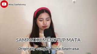 SAMPAI KU MENUTUP MATA ACHA SEPTRIASA - ABBY SUEHAIVEEY COVER VERSION