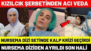 Kızılcık Şerbeti Nursema Ceren Karakoç Diziden Ayrıldı  Dizide Hastanelik Oldu Kalp Krizi Geçirdi