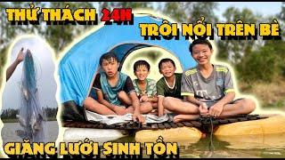 Anh Ba Phải  Thử Thách 24H Sinh Tồn Kiếm Ăn Trên Bè Tự Chế  24 hour challenge