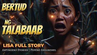 BERTUD NG TALABAAB Antingero Story LISA FULL Story