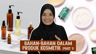 Bahan-Bahan dalam Produk Kosmetik Part 1