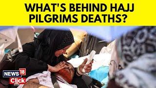 Hajj 2024  Whats Behind Deaths At This Years Hajj Pilgrimage In Saudi Arabia?  News18  N18G