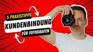 Erfolgreich als Fotograf 5 Praxis-Tipps für Kundenbindung und Marketing