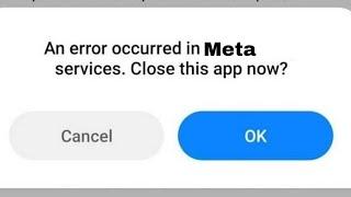 how to fix an error occurred in meta services. close this app now problem 2024