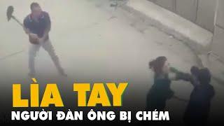 Trích xuất camera điều tra vụ người đàn ông bị chém lìa tay ở Hà Nội
