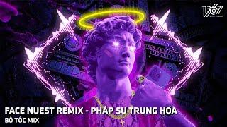 NHẠC HOT TIKTOK HIỆN NAY  FACE NUEST REMIX - PHÁP SƯ TRUNG HOA - NHẠC REMIX TIK TOK 2023