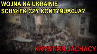 Wojna na Ukrainie schyłek czy kontynuacja? - Krystian Jachacy