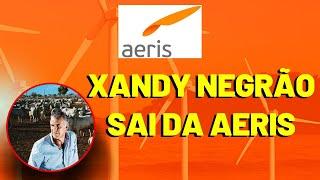 AERI3 XANDY NEGRÃO DEIXA A AERIS