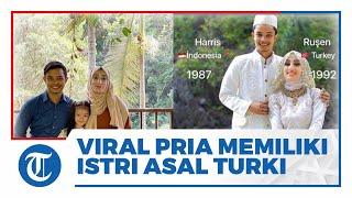 Viral Pria Indonesia Memiliki Istri Cantik Asal Turki yang Memperlakukan Dirinya seperti Sultan