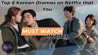 Top 6 Korean Dramas on Netflix that You MUST WATCH in 2023