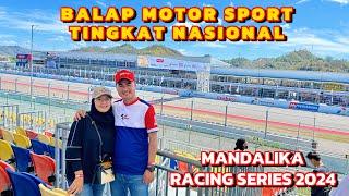 KEREN... NONTON LANGSUNG BALAP MOTOR SPORT  MANDALIKA RACING SERIES 2024